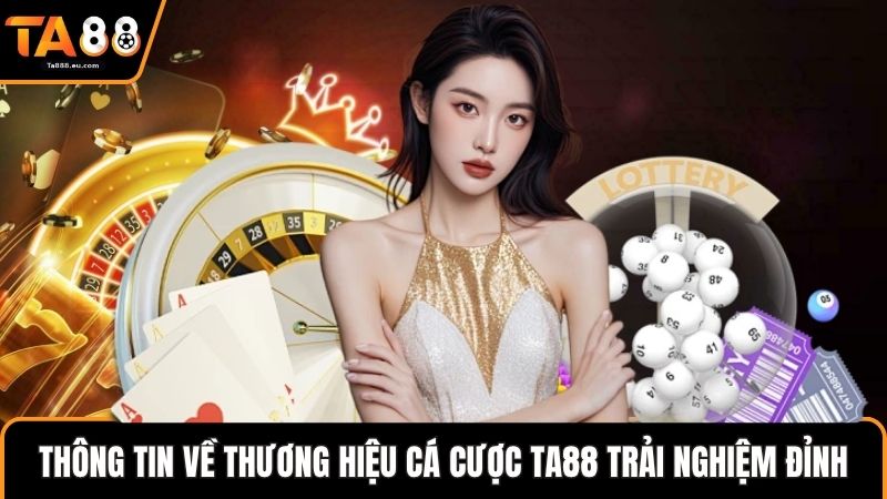 Thông tin về thương hiệu cá cược Ta88 trải nghiệm đỉnh