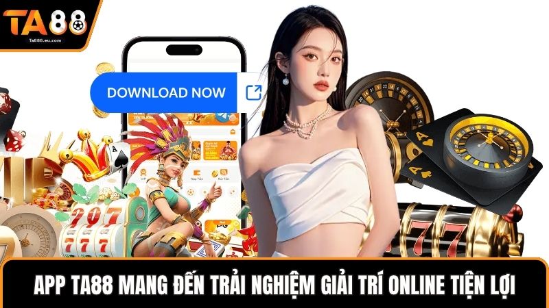 App Ta88 mang đến trải nghiệm giải trí online tiện lợi