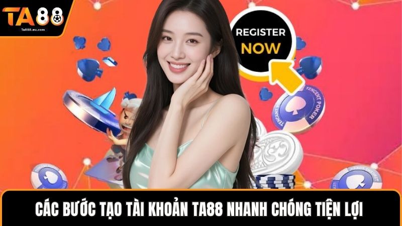 Các bước tạo tài khoản Ta88 nhanh chóng tiện lợi 