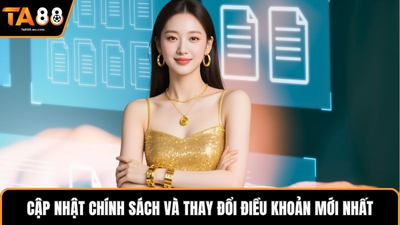 Cập nhật chính sách và thay đổi điều khoản mới nhất
