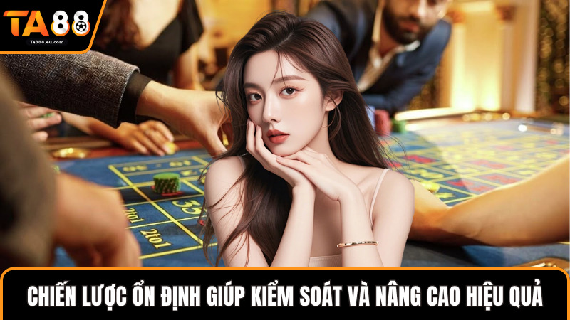 Chiến lược ổn định giúp kiểm soát và nâng cao hiệu quả