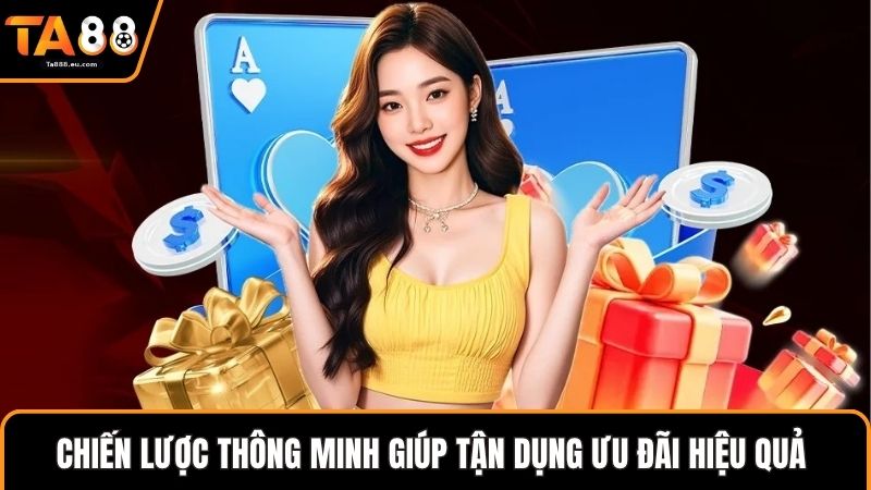 Chiến lược thông minh giúp tận dụng ưu đãi hiệu quả 