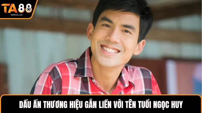 Dấu ấn thương hiệu gắn liền với tên tuổi Ngọc Huy