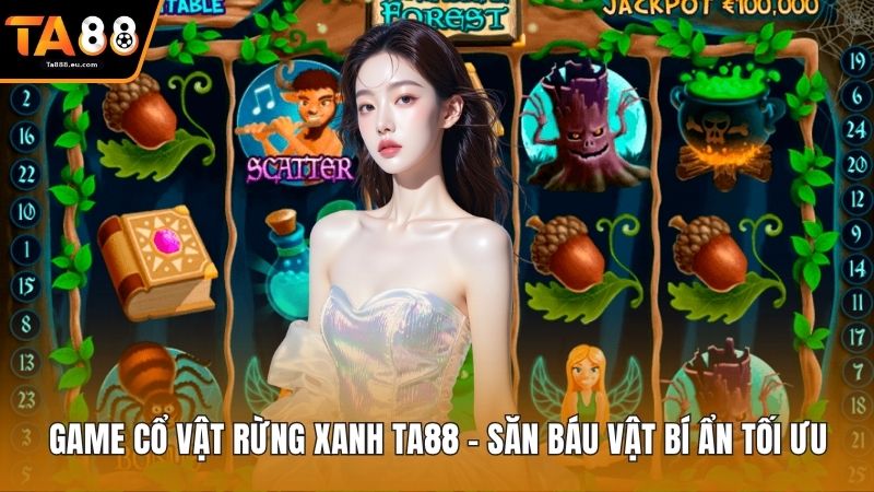 Game Cổ Vật Rừng Xanh Ta88 – Săn Báu Vật Bí Ẩn Tối Ưu
