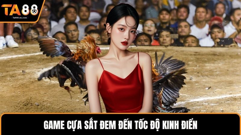 Game cựa sắt đem đến tốc độ kinh điển