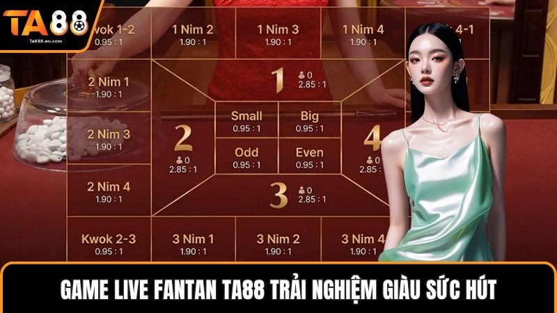 Game live fantan Ta88 trải nghiệm giàu sức hút