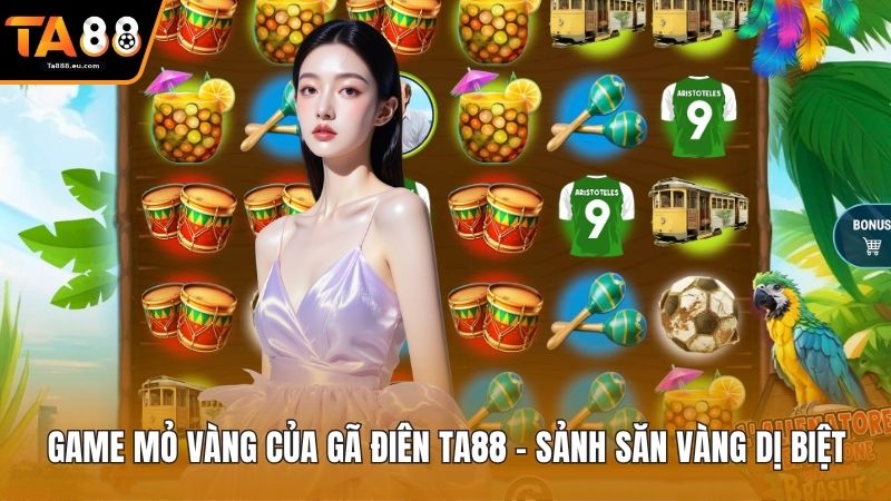 Game Mỏ Vàng Của Gã Điên Ta88 – Sảnh Săn Vàng Dị Biệt