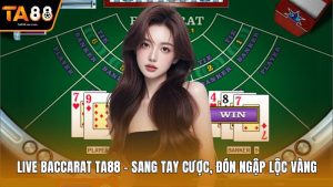 Live Baccarat Ta88 – Sang Tay Cược, Đón Ngập Lộc Vàng