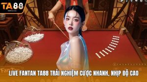 Live Fantan Ta88 Trải Nghiệm Cược Nhanh, Nhịp Độ Cao
