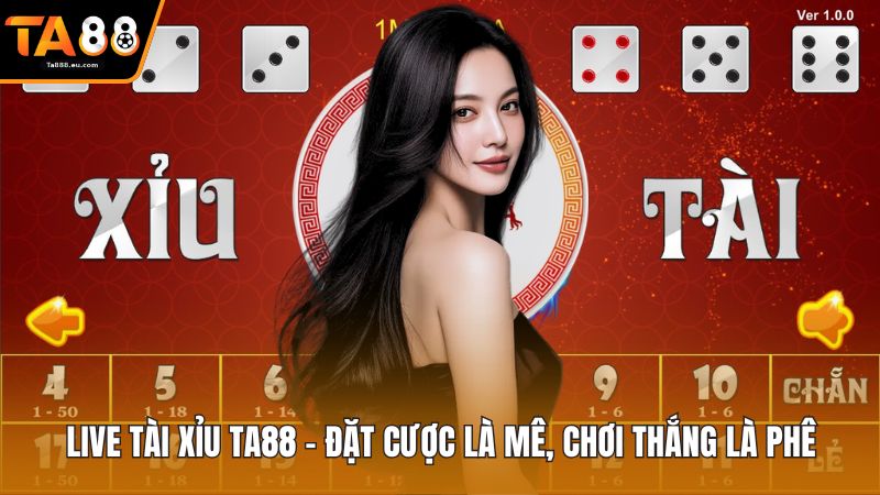 Live Tài Xỉu Ta88 – Đặt Cược Là Mê, Chơi Thắng Là Phê