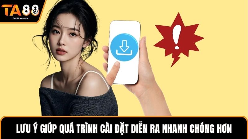 Lưu ý giúp quá trình cài đặt diễn ra nhanh chóng hơn