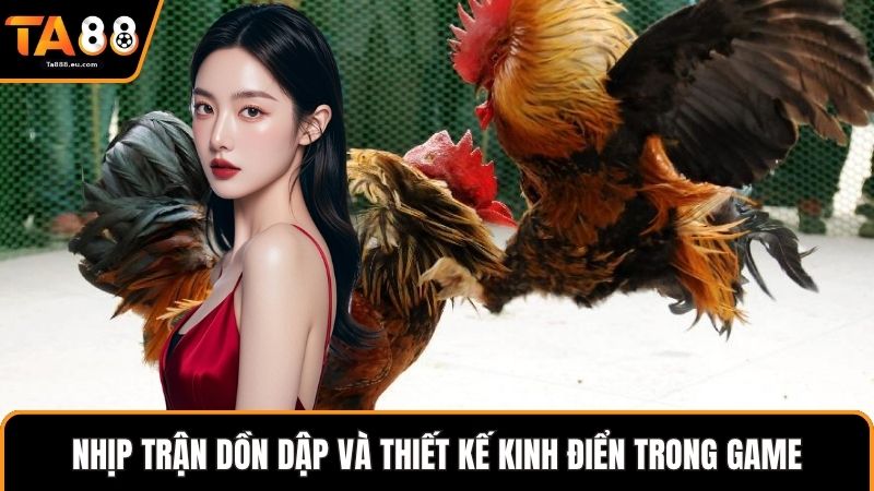 Nhịp trận dồn dập và thiết kế kinh điển trong game