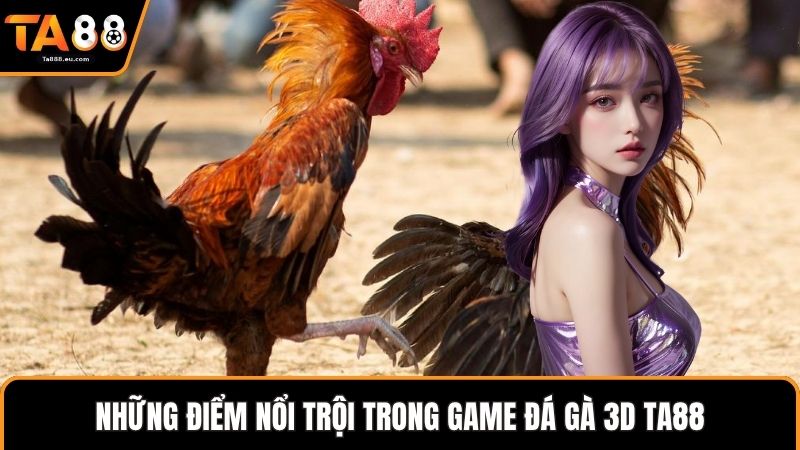 Những điểm nổi trội trong game đá gà 3D Ta88