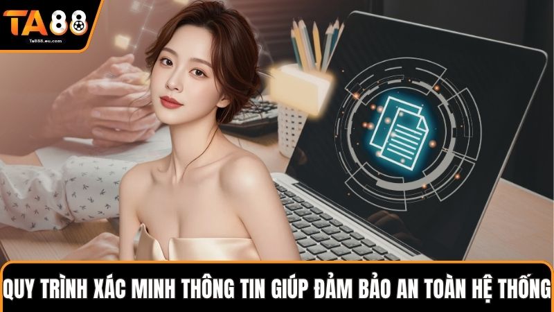 Quy trình xác minh thông tin giúp đảm bảo an toàn hệ thống