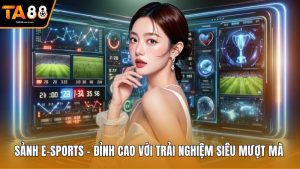Sảnh E-Sports - Đỉnh Cao Với Trải Nghiệm Siêu Mượt Mà