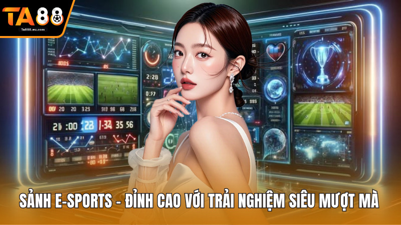 Sảnh E-Sports - Đỉnh Cao Với Trải Nghiệm Siêu Mượt Mà