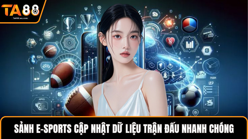 Sảnh E-Sports cập nhật dữ liệu trận đấu nhanh chóng