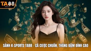 Sảnh K-Sports Ta88 – Cá Cược Chuẩn, Thắng Đậm Đỉnh Cao