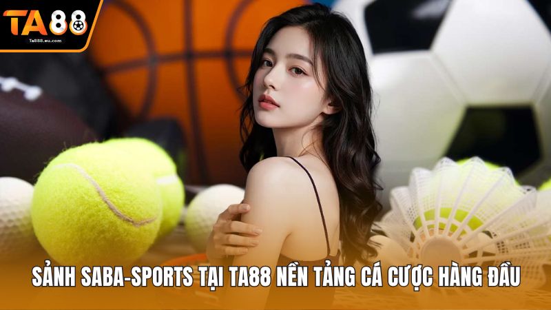 Sảnh SaBa-Sports Tại Ta88 Nền Tảng Cá Cược Hàng Đầu