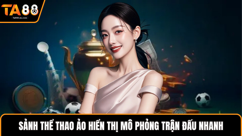 Sảnh thể thao ảo hiển thị mô phỏng trận đấu nhanh