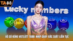  Xổ Số Keno Vietlott Ta88: Nhịp Quay Xác Suất Liên Tục