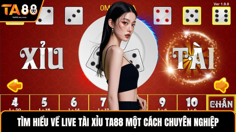 Tìm hiểu về live tài xỉu Ta88 một cách chuyên nghiệp
