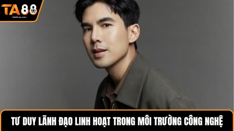 Tư duy lãnh đạo linh hoạt trong môi trường công nghệ