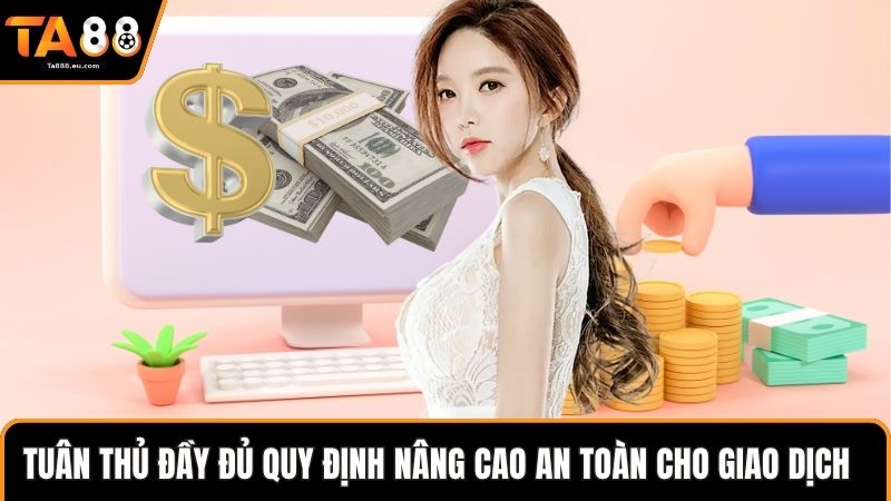 Tuân thủ đầy đủ quy định nâng cao an toàn cho giao dịch