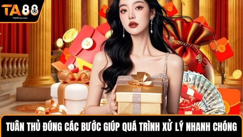 Tuân thủ đúng các bước giúp quá trình xử lý nhanh chóng