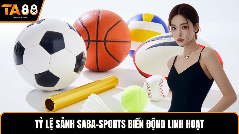 Tỷ lệ sảnh SaBa-Sports biến động linh hoạt